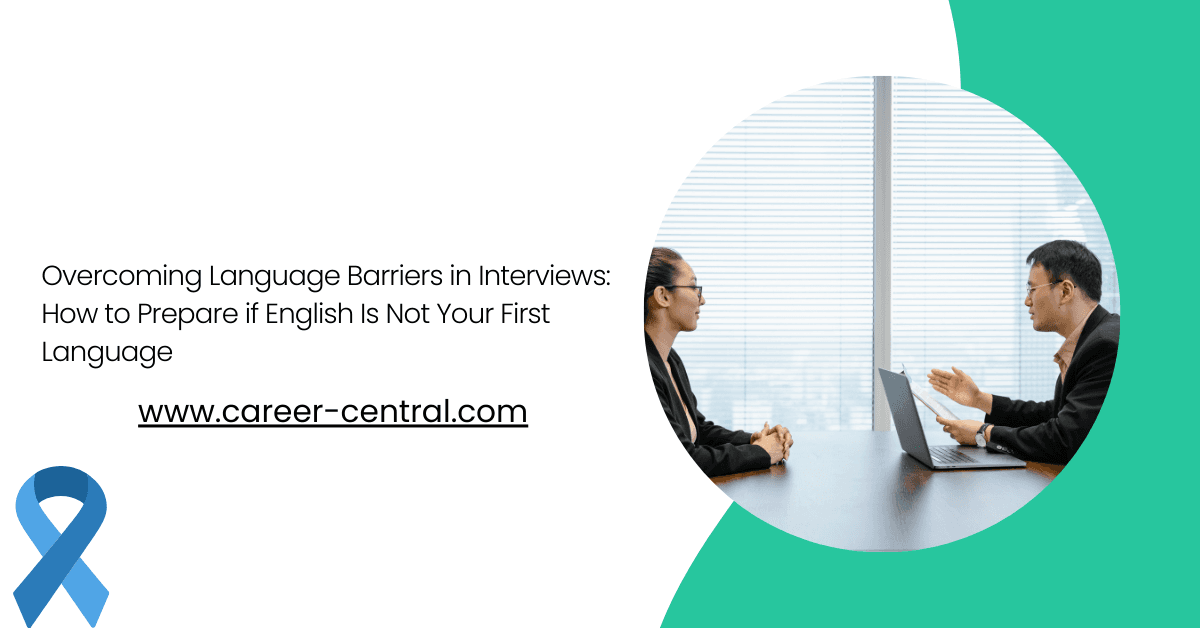 Overcoming Language Barriers in Interviews: How to Prepare if English Is Not Your First Language